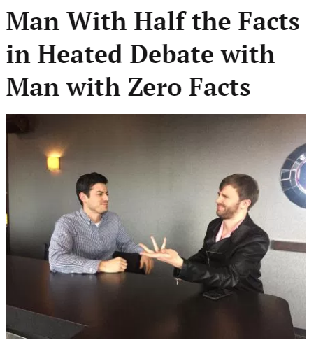 man with half the facts - Man With Half the Facts in Heated Debate with Man with Zero Facts
