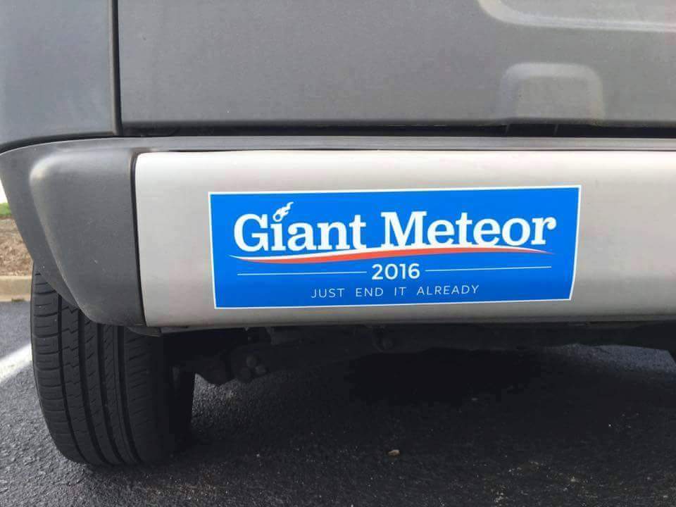 giant meteor 2016 bumper sticker - Giant Meteor 2016 Just End It Already