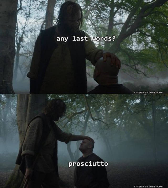 Game of Thrones - any last words? prosciutto chrysreviews.com
