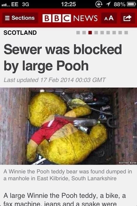 large pooh blocks sewer - L.Ee 3G 1 88% Sections Bbc News Aa Scotland Sewer was blocked by large Pooh Last updated Gmt A Winnie the Pooh teddy bear was found dumped in a manhole in East Kilbride, South Lanarkshire A large Winnie the Pooh teddy, a bike, a 