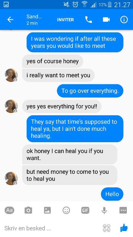 facebook scammers asking for money - d O Inviter 12% _ 21.27 K O Sand... 2 min Sand. Inviter I was wondering if after all these years you would to meet yes of course honey i really want to meet you To go over everything. yes yes everything for you!! They 