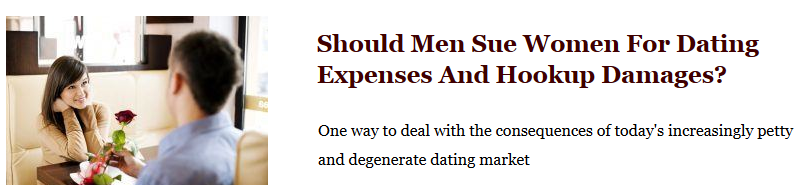 friendship - Should Men Sue Women For Dating Expenses And Hookup Damages? One way to deal with the consequences of today's increasingly petty and degenerate dating market