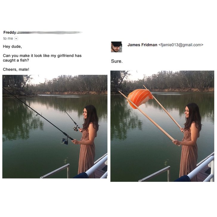 photoshop help funny - Freddy to me Hey dude, James Fridman  Can you make it look my girlfriend has caught a fish? Sure. Cheers, mate!