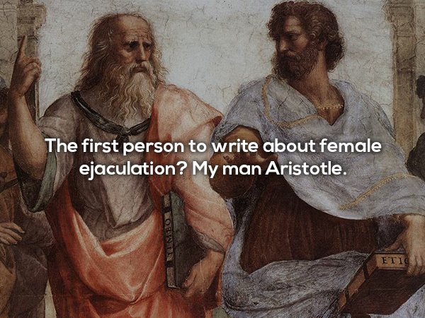 Aristotle is the first person to write about female ejaculation