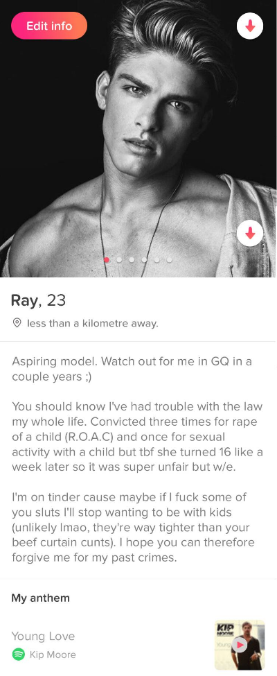 male model tinder - Edit info Ray, 23 less than a kilometre away. Aspiring model. Watch out for me in Gq in a couple years You should know I've had trouble with the law my whole life. Convicted three times for rape of a child R.O.A.C and once for sexual a
