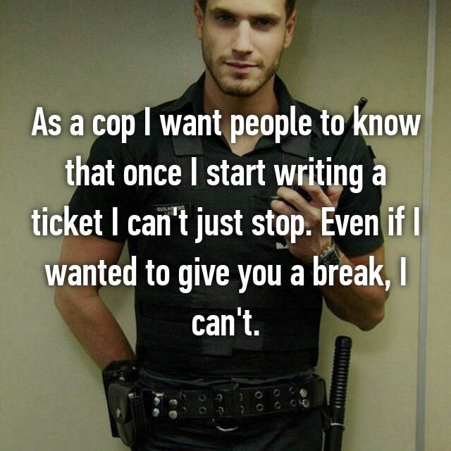 jaufenpass - As a cop I want people to know that once I start writing a ticket I can't just stop. Even if I wanted to give you a break, I can't.