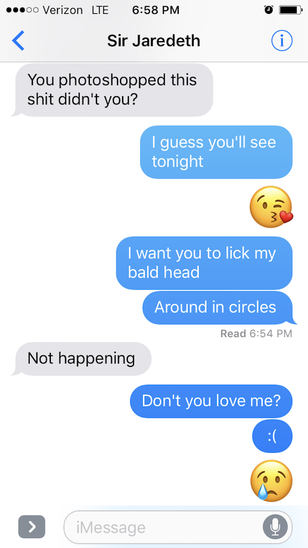 trolls on boyfriend - ...00 Verizon Lte Sir Jaredeth You photoshopped this shit didn't you? I guess you'll see tonight I want you to lick my bald head Around in circles Read Not happening Don't you love me? iMessage