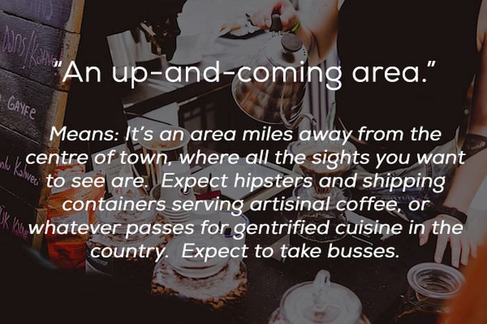 photo caption - "An upandcoming area." Gamer Means It's an area miles away from the centre of town, where all the sights you want ove to see are. Expect hipsters and shipping containers serving artisinal coffee, or ki whatever passes for gentrified cuisin