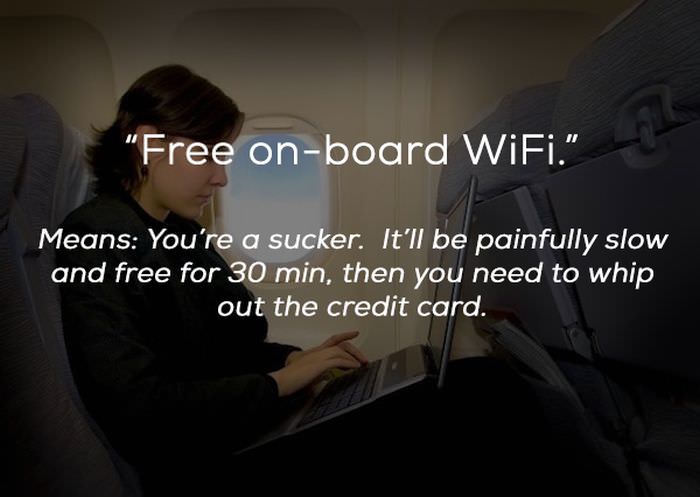 presentation - "Free onboard WiFi." Means You're a sucker. It'll be painfully slow and free for 30 min, then you need to whip out the credit card.