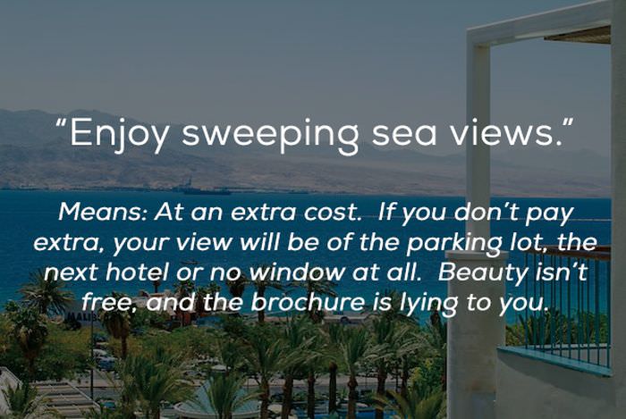 sky - "Enjoy sweeping sea views." Means At an extra cost. If you don't pay extra, your view will be of the parking lot, the next hotel or no window at all. Beauty isn't free, and the brochure is lying to you.