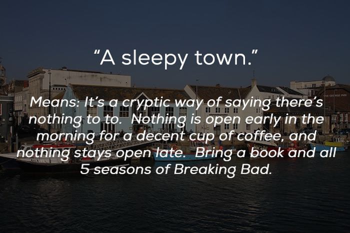 happy 2011 - "A sleepy town." Hi! It Means It's a cryptic way of saying there's nothing to to. Nothing is open early in the morning for a decent cup of coffee, and the nothing stays open late. Bring a book and all 5 seasons of Breaking Bad.