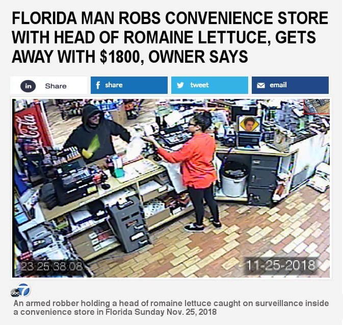 funny memes pic of florida man robs store with romaine lettuce - Florida Man Robs Convenience Store With Head Of Romaine Lettuce, Gets Away With $1800, Owner Says in f y tweet email 23 25 38.08 11252018 An armed robber holding a head of romaine lettuce ca