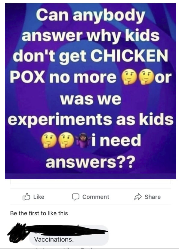 display advertising - Can anybody answer why kids don't get Chicken Pox no more or was we experiments as kids i need answers?? Comment Be the first to this Vaccinations.