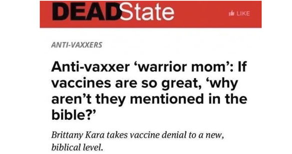 document - DEADState I AntiVaxxers Antivaxxer 'warrior mom' If vaccines are so great, 'why aren't they mentioned in the bible?' Brittany Kara takes vaccine denial to a new, biblical level.