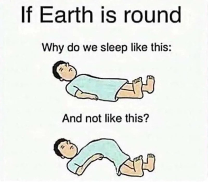 Flat Earth meme of a guy laying flat and laying with his back curved with the text 'if Earth is round why do we sleep like this and not like this'