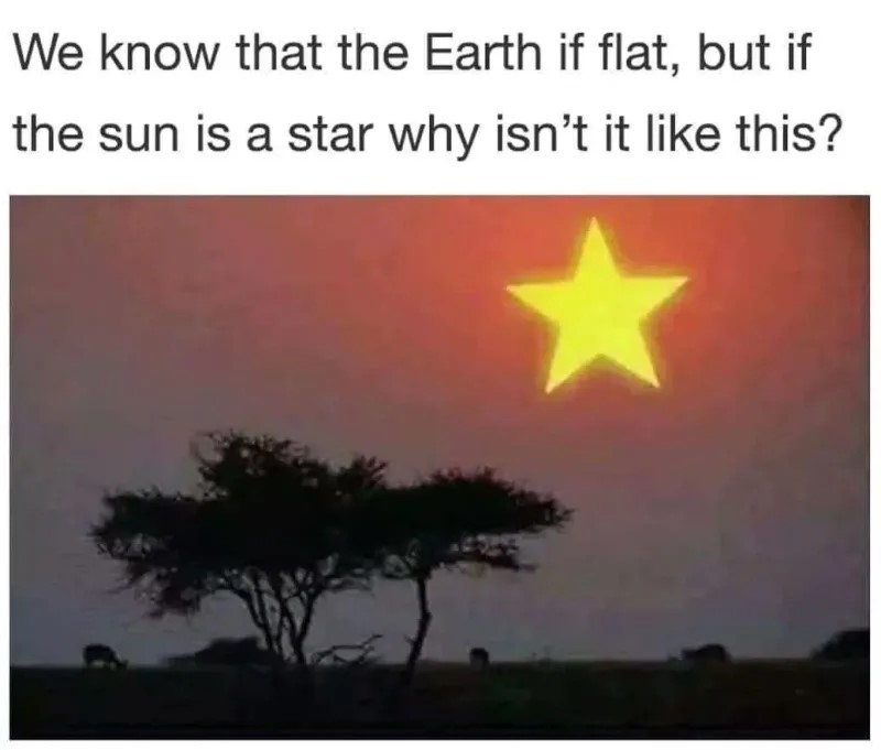 Flat earth meme that is a picture of the sun in a star shape that says 'we know that the earth if flat, but if the sun is a star why isn't it like this'