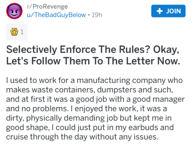 follow me on twitter - rPro Revenge uTheBad GuyBelow 19h Join Selectively Enforce The Rules? Okay, Let's Them To The Letter Now. Tused to work for a manufacturing company who makes waste containers, dumpsters and such, and at first it was a good job with 