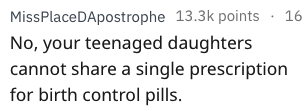 handwriting - MissPlaceDApostrophe points 16 No, your teenaged daughters cannot a single prescription for birth control pills.