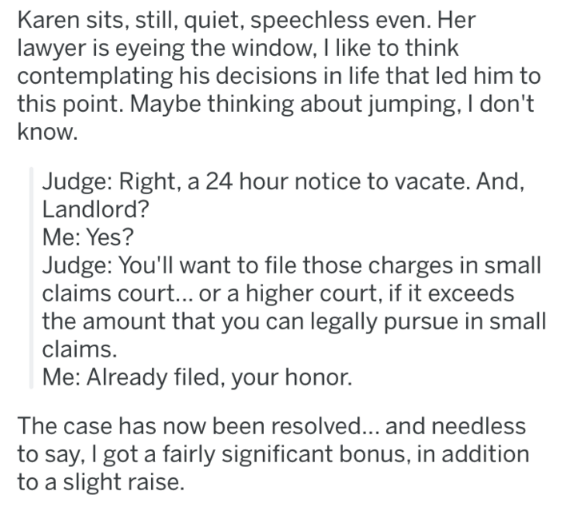 Kurta - Karen sits, still, quiet, speechless even. Her lawyer is eyeing the window, I to think contemplating his decisions in life that led him to this point. Maybe thinking about jumping, I don't know. Judge Right, a 24 hour notice to vacate. And, Landlo