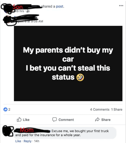 multimedia - Sen d a post. 16 hrs. gesto ar My parents didn't buy my car I bet you can't steal this status 2. 4 1 Comment Mom Excuse me, we bought your first truck and paid for the insurance for a whole year. 14h