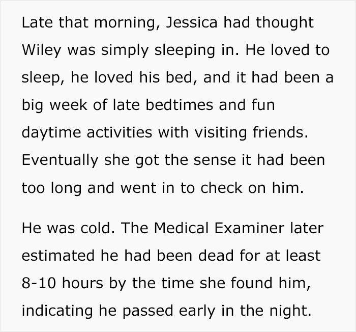 handwriting - Late that morning, Jessica had thought Wiley was simply sleeping in. He loved to sleep, he loved his bed, and it had been a big week of late bedtimes and fun daytime activities with visiting friends. Eventually she got the sense it had been 