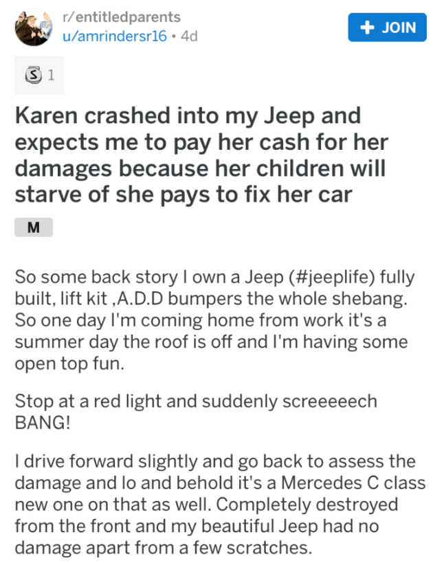 document - rentitledparents uamrindersr16 . 4d Join 31 Karen crashed into my Jeep and expects me to pay her cash for her damages because her children will starve of she pays to fix her car M So some back story I own a Jeep fully built, lift kit , A.D.D bu