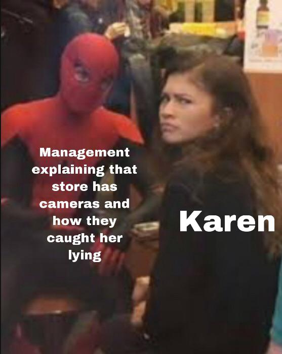 spiderman meme girl - Management explaining that store has cameras and how they caught her lying cameras and Karen