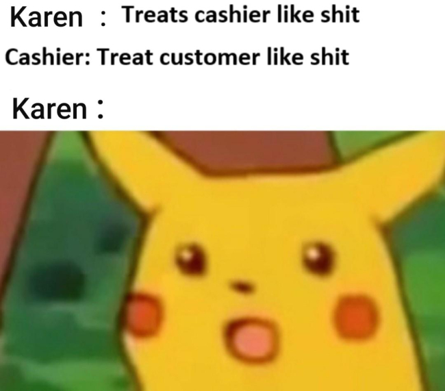 california wildfires meme - Karen Treats cashier shit Cashier Treat customer shit Karen