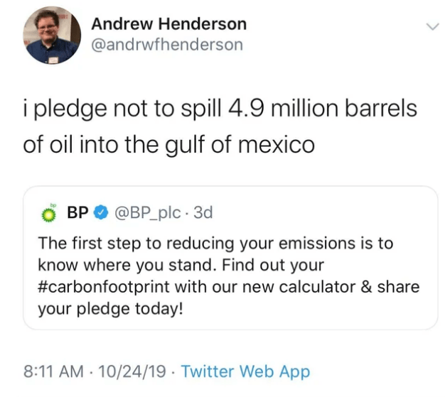 people getting owned - kai cartoon therapy - Andrew Henderson i pledge not to spill 4.9 million barrels of oil into the gulf of mexico O Bp . 3d The first step to reducing your emissions is to know where you stand. Find out your with our new calculator & 
