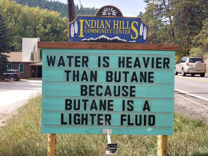 funny indian hills signs - indian hills signs 2017 - Indian Hills Community Center Sm Water Is Heavier Than Butane Because Butane Is A Lighter Fluid