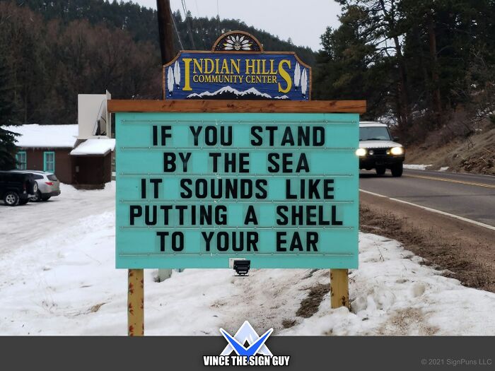 funny indian hills signs - snow - Indian Hill Community Center If You Stand By The Sea It Sounds Putting A Shell To Your Ear Vince The Sign Guy 2021 SignPuns Llc