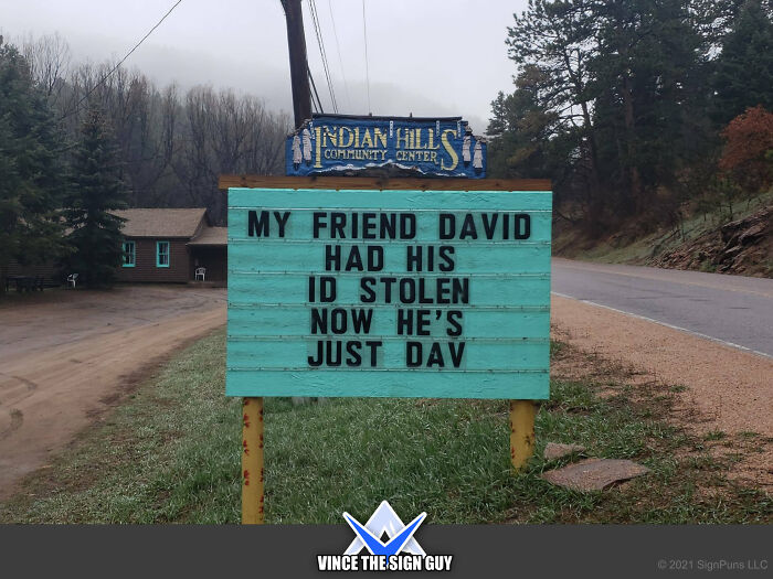 funny indian hills signs - indian hills community center signs - Indian'Allsti Community Center My Friend David Had His Id Stolen Now He'S Just Dav Vince The Sign Guy 2021 SignPuns Llc