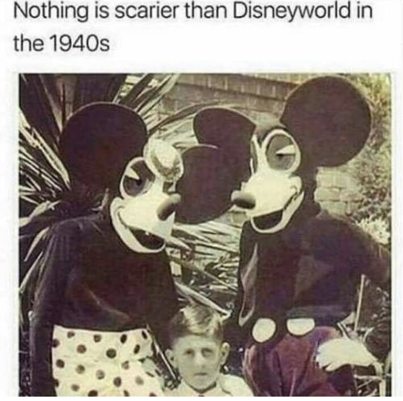 funny memes - disney world in the 1940s - Nothing is scarier than Disneyworld in the 1940s