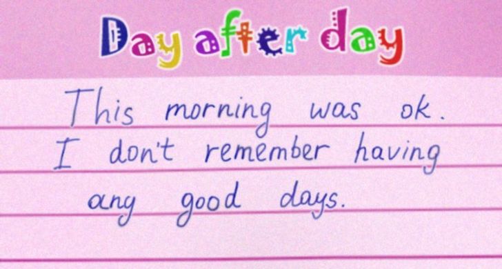 funny answers - handwriting - Day after day This morning was ok. I don't remember having ang good days.