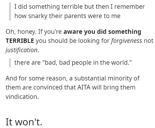 am i the asshole thread - document - I did something terrible but then I remember how snarky their parents were to me Oh, honey. If you're aware you did something Terrible you should be looking for forgiveness not justification. there are "bad, bad people