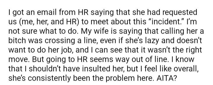 ask reddit am i the asshole thread - all i do is win - I got an email from Hr saying that she had requested us me, her, and Hr to meet about this "incident." I'm not sure what to do. My wife is saying that calling her a bitch was crossing a line, even if 