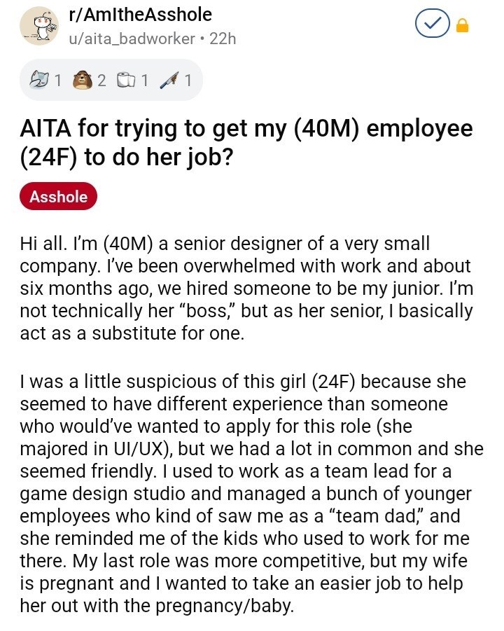 ask reddit am i the asshole thread -  rAmlthe Asshole uaita_badworker 22h 531 1 02 @ 1 1 Aita for trying to get my 40M employee 24F to do her job? Asshole Hi all. I'm 40M a senior designer of a very small company. I've been overwhelmed with work and about