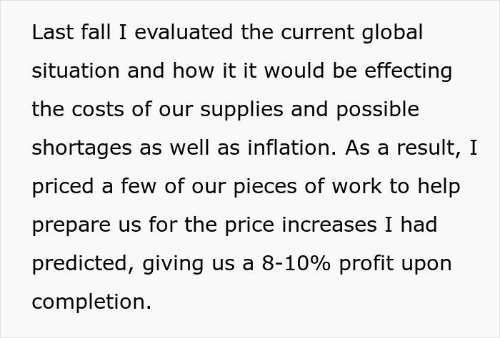 dumb boss - angle - Last fall I evaluated the current global situation and how it it would be effecting the costs of our supplies and possible shortages as well as inflation. As a result, I priced a few of our pieces of work to help prepare us for the pri