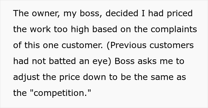 dumb boss - quotes - The owner, my boss, decided I had priced the work too high based on the complaints of this one customer. Previous customers had not batted an eye Boss asks me to adjust the price down to be the same as the "competition."