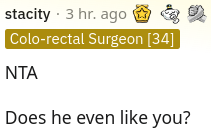 reddit thread - angle - stacity 3 hr. ago Colorectal Surgeon 34 Does he even you?