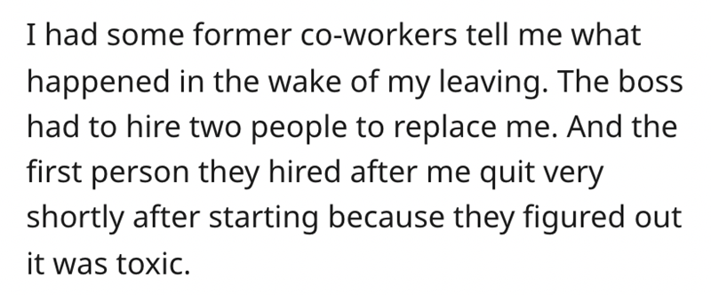 bad bossess - handwriting - I had some former coworkers tell me what happened in the wake of my leaving. The boss had to hire two people to replace me. And the first person they hired after me quit very shortly after starting because they figured out it w