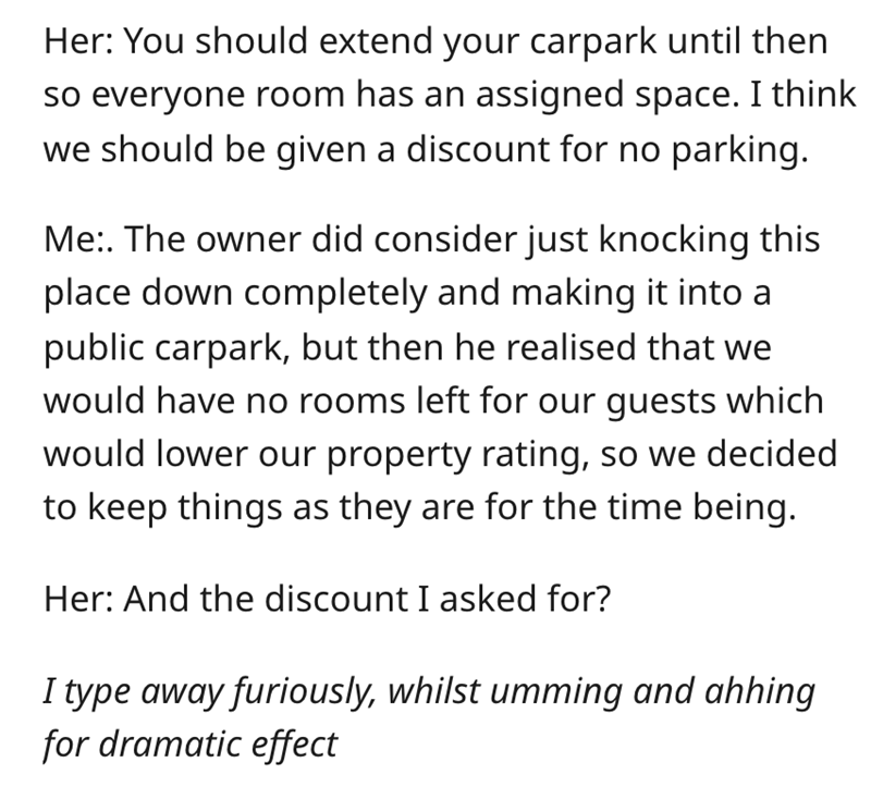 entitled karen - document - Her You should extend your carpark until then so everyone room has an assigned space. I think we should be given a discount for no parking. Me. The owner did consider just knocking this place down completely and making it into 