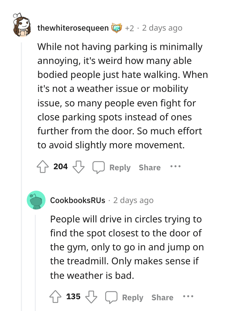 entitled karen - document - thewhiterosequeen 2. 2 days ago While not having parking is minimally annoying, it's weird how many able bodied people just hate walking. When it's not a weather issue or mobility issue, so many people even fight for close park