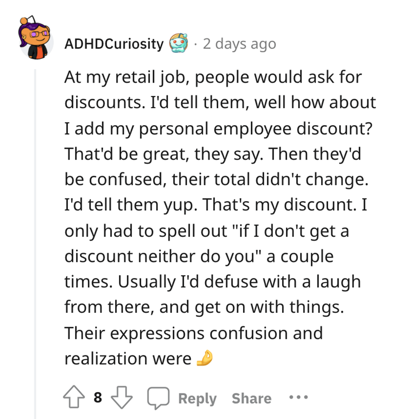entitled karen - Down syndrome - ADHDCuriosity 2 days ago At my retail job, people would ask for discounts. I'd tell them, well how about I add my personal employee discount? That'd be great, they say. Then they'd be confused, their total didn't change. I