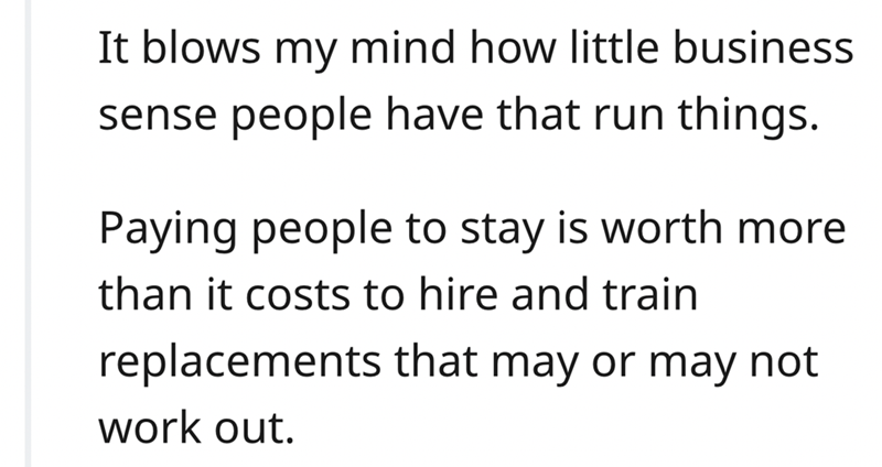 epic quit story - quotes about boys - It blows my mind how little business sense people have that run things. Paying people to stay is worth more than it costs to hire and train replacements that may or may not work out.