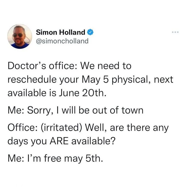 funny and wtf tweets - slide deck vs powerpoint meme - Simon Holland Doctor's office We need to reschedule your May 5 physical, next available is June 20th. Me Sorry, I will be out of town Office irritated Well, are there any days you Are available? Me I'