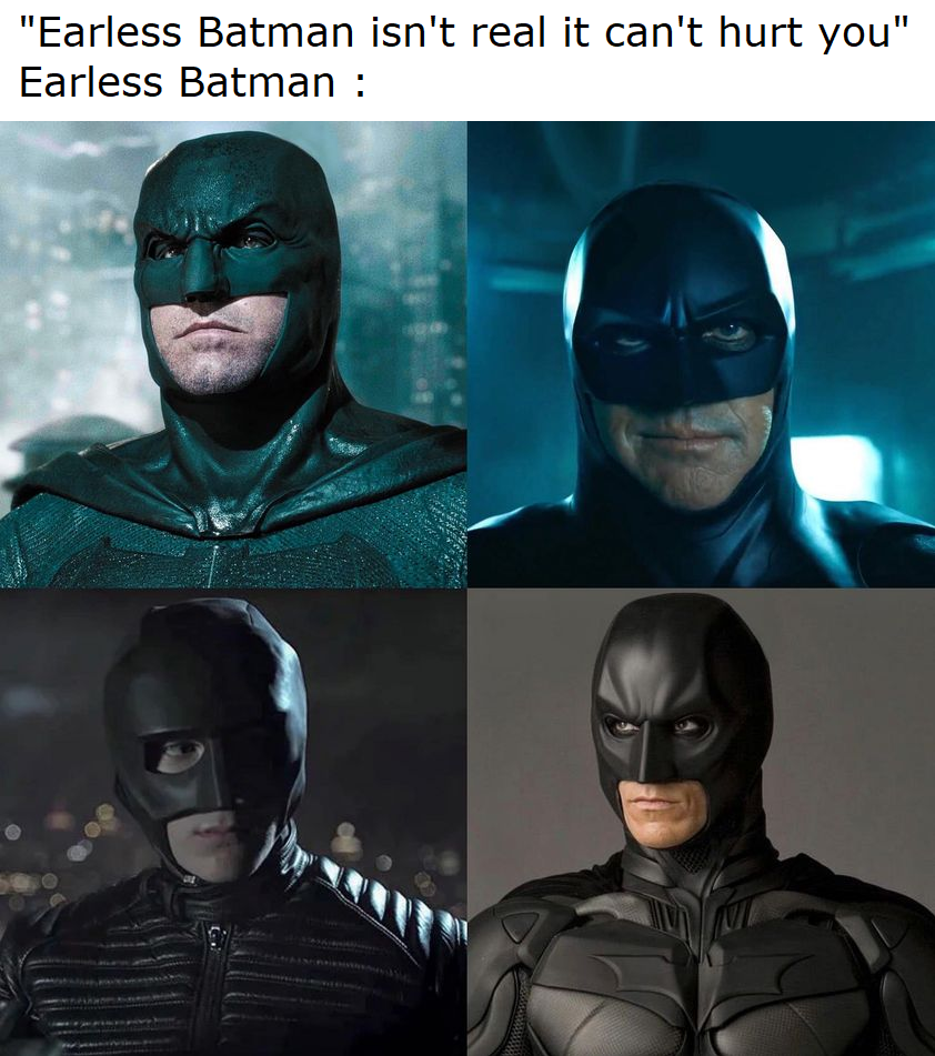 dank memes and pics -  michael keaton batman 2023 - "Earless Batman isn't real it can't hurt you" Earless Batman
