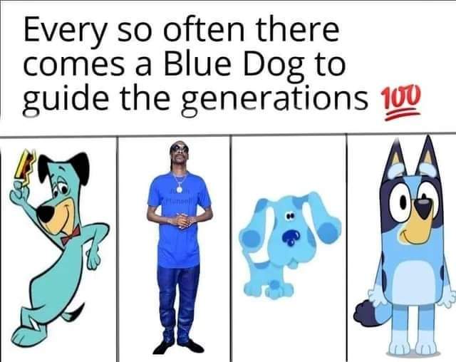 dank memes and pics -  Meme - Every so often there comes a Blue Dog to guide the generations 100
