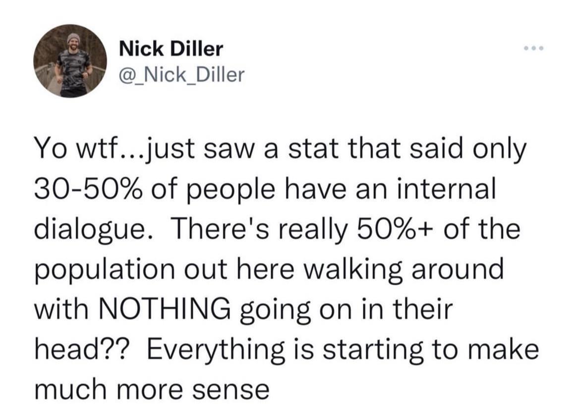 dank memes and pics -  girl tweets from fridge - Nick Diller Yo wtf...just saw a stat that said only 3050% of people have an internal dialogue. There's really 50% of the population out here walking around with Nothing going on in their head?? Everything i