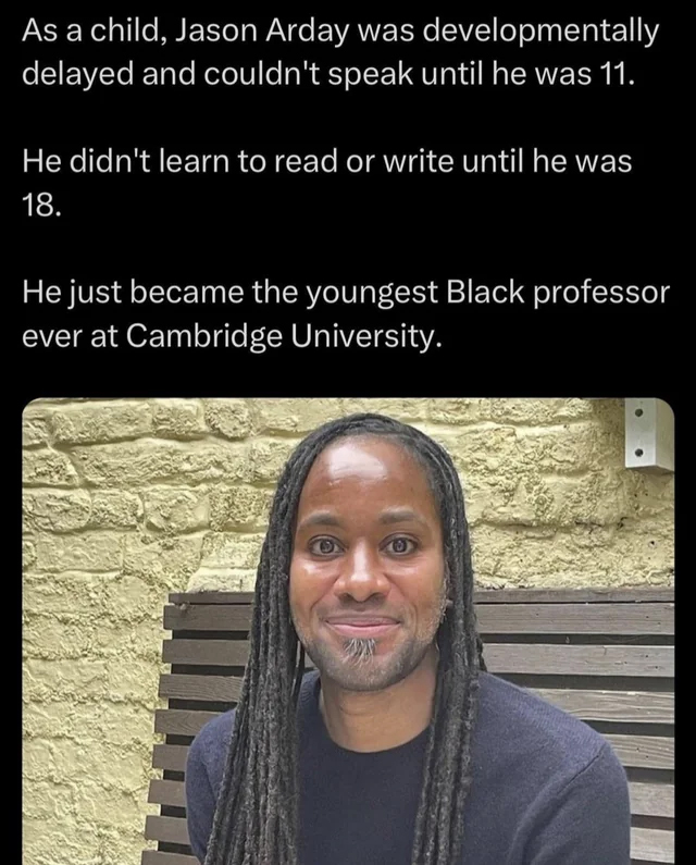 wholesome pics and memes -  University of Cambridge - As a child, Jason Arday was developmentally delayed and couldn't speak until he was 11. He didn't learn to read or write until he was 18. He just became the youngest Black professor ever at Cambridge U